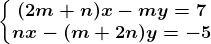\left\\beginmatrix (2m+n)x-my=7\\nx-(m+2n)y=-5 \endmatrix\right.